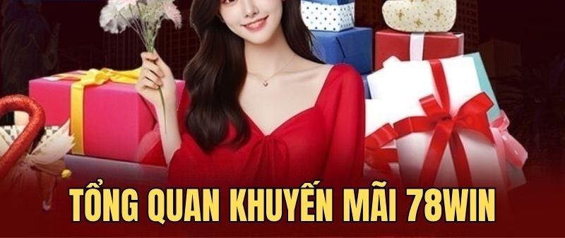 Khuyến mãi 78Win - Ưu đãi cá cược hấp dẫn dành cho hội viên 4 Tìm hiểu thông tin khuyến mãi tại nhà cái 78Win